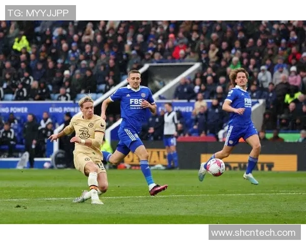 莱斯特城与切尔西精彩对决比赛集锦回顾与精彩瞬间分析